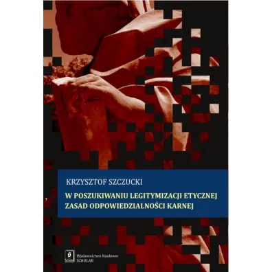 W poszukiwaniu legitymizacji etycznej zasad odpowiedzialno�ci karnej - Krzysztof Szczucki