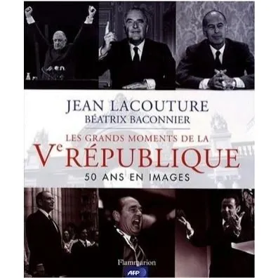 Grands moments de la V Republique 50 ins en images - Jean Lacouture