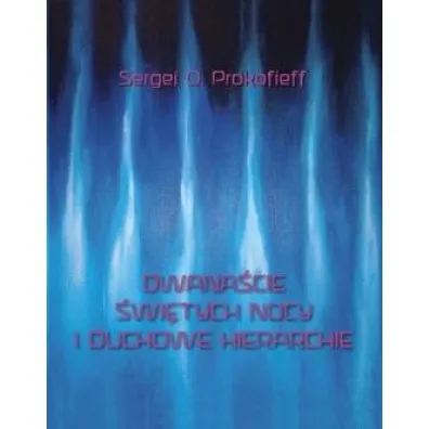 Dwana�cie �wi�tych nocy i duchowe hierarchie - Sergej O. Prokofieff