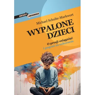 Wypalone dzieci. O presji osi�gni�� i pogoni za sukcesem - Michael Schulte-Markwort