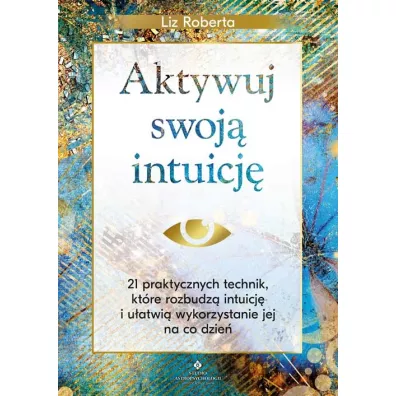 Aktywuj swoj intuicj - Liz Roberta