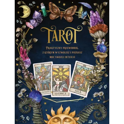 Tarot. Praktyczny poradnik z kt�rym wyzwolisz i poznasz moc swojej intuicji