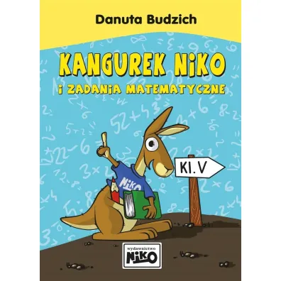 Kangurek Niko i zadania matematyczne dla klasy V - Danuta Budzich
