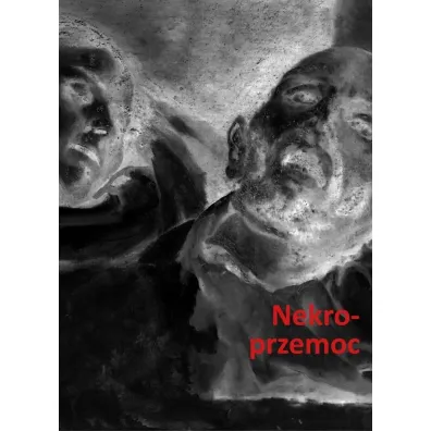 Nekroprzemoc Polityka, kultura i umarli