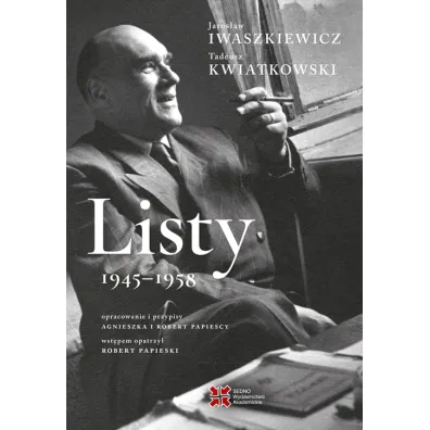 Listy 1945-1958. Jaros�aw Iwaszkiewicz, Tadeusz Kwiatkowski - Jaros�aw Iwaszkiewicz, Tadeusz Kwiatkowski