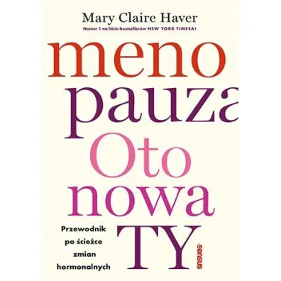 Menopauza. Oto nowa TY. Przewodnik po �cie�ce zmian hormonalnych - Mary Claire  Haver