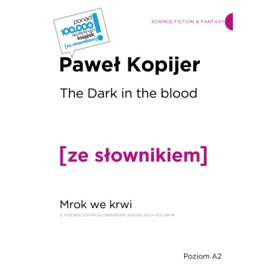 The Dark in the Blood. Mrok we krwi z podr�cznym s�ownikiem angielsko-polskim - Pawe� Kopijer