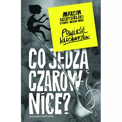 Co jedz� czarownice? Czarownica pi�tro ni�ej. Tom 6 - Marcin Szczygielski, Magdalena  Wosik