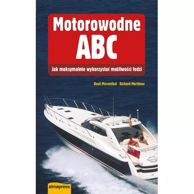 Motorowodne ABC. Jak maksymalnie wykorzysta� mo�liwo�ci �odzi - Mortimer Richard, Basil Mosenthal
