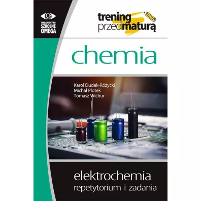 Chemia. Trening przed matur. Elektrochemia. Repetytorium i zadania - Karol Dudek-Rycki, Micha Potek, Tomasz Wichur
