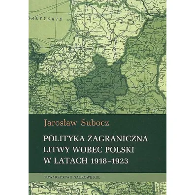 Polityka zagraniczna Litwy wobec Polski w latach 1918-1923 - Jaros�aw  Subocz