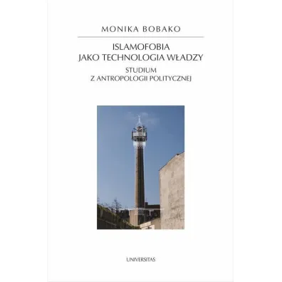 Islamofobia jako technologia w�adzy. Studium z antropologii politycznej - Monika Bobako