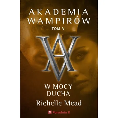 W mocy ducha. Akademia wampir�w. Tom 5 - Richelle Mead