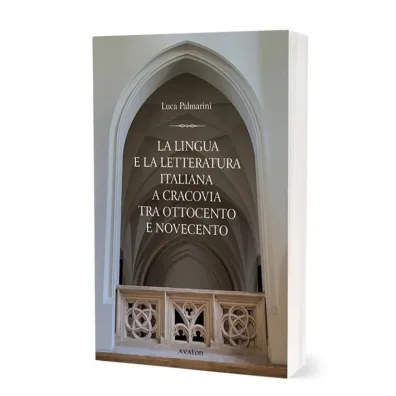 La lingua e la letteratura italiana a Cracovia tra ottocento e novecento - Luca Palmarini