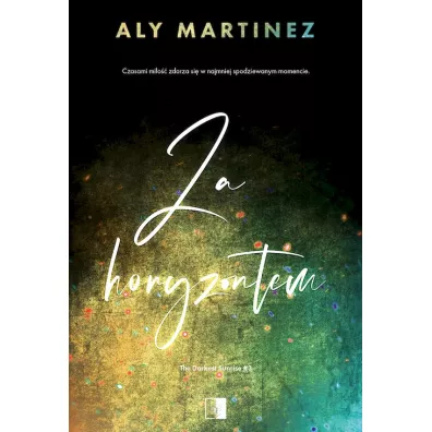 Za horyzontem. The Darkest Sunrise. Tom 3 - Aly Martinez