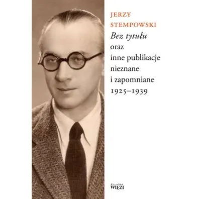 Bez tytu�u oraz inne publikacje nieznane i zapomniane 1925-1939 - Jerzy Stempowski