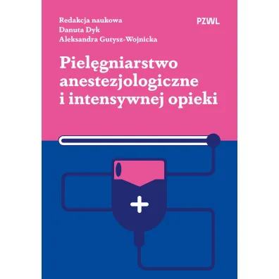 Piel�gniarstwo anestezjologiczne i intensywnej opieki - Danuta Dyk, Aleksandra Gutysz-Wojnicka