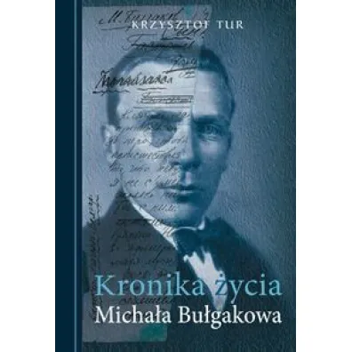 Kronika �ycia Micha�a Bu�gakowa - Krzysztof Tur