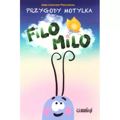 Przygody motylka Filo-Milo - Anna �aszczok-Pe�czy�ska