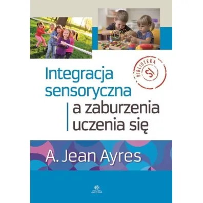 Integracja sensoryczna a zaburzenia uczenia si� - A. Jean Ayres