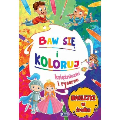 Baw si� i koloruj. Ksi�niczki i rycerze