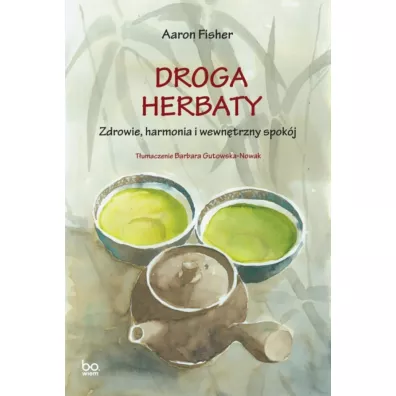 Droga herbaty. Zdrowie, harmonia i wewn�trzny spok�j. bona vita - Aaron Fisher