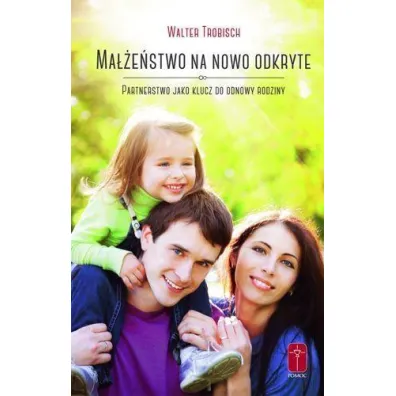 Ma��e�stwo na nowo odkryte - Walter Trobisch