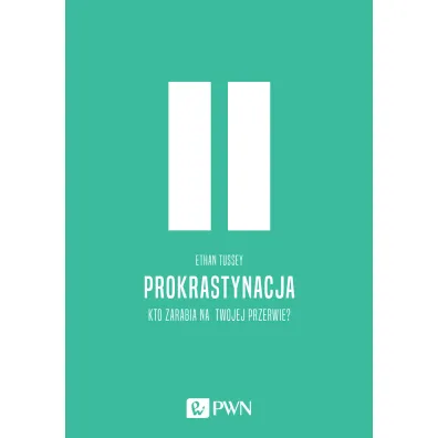 Prokrastynacja. Kto zarabia na twojej przerwie? - Ethan  Tussey