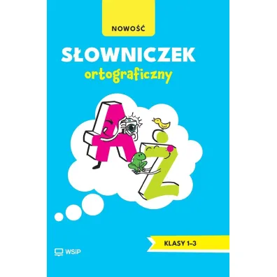 S�owniczek ortograficzny. Edukacja wczesnoszkolna. Klasy 1-3