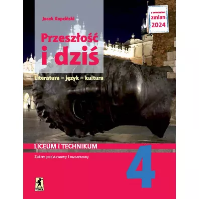 Przesz�o�� i dzi� 4. Literatura, j�zyk, kultura. J�zyk polski. Podr�cznik. Liceum i technikum. Klasa 4. Zakres podstawowy i rozszerzony - Jacek Kopci�ski