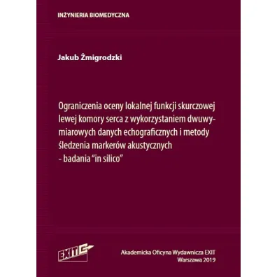 Ograniczenia oceny lokalnej funkcji skurczowej lewej komory serca z wykorzystaniem dwuwymiarowych danych echograficznych i metody �ledzenia marker�w akustycznych - badania "in silico" - Jakub  �migrodzki