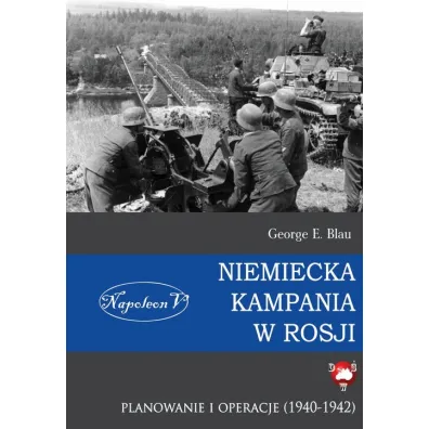 Niemiecka kampania w Rosji. Planowanie i operacje - George E Blau