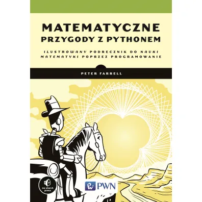 Matematyczne przygody z Pythonem. Ilustrowany podr�cznik do nauki matematyki poprzez programowanie - Peter Farrell