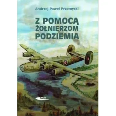 Z pomoc� �o�nierzom Podziemia - Andrzej Pawe� Przemyski
