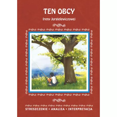 Ten obcy Ireny Jurgielewiczowej. Streszczenie, analiza, interpretacja - Agnieszka Marsza�