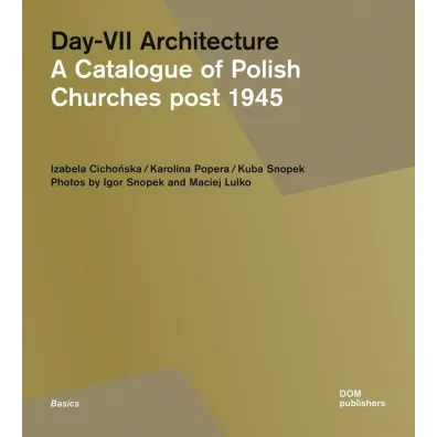 Day-VII Architecture. A Catalogue of Polish Churches post 1945 - Kuba Snopek, Izabela  Cichoc�ska, Karolina, Popera