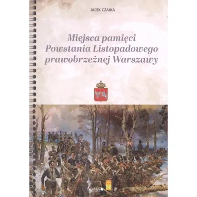 Miejsca pami�ci Powstania Listopadowego prawobrze�nej Warszawy - Jacek  Czajka