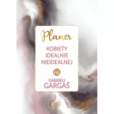 Planer kobiety idealnie nieidealnej od Gabrieli Garga�