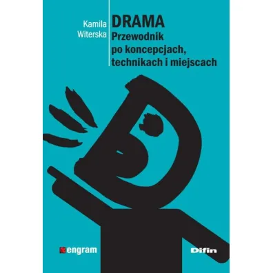 Drama. Przewodnik po koncepcjach, technikach i miejscach - Kamila Witerska
