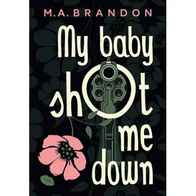 My baby shot me down - M. A. Brandon