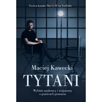Tytani. Wybitni naukowcy i wizjonerzy o granicach poznania - Maciej  Dr Kawecki
