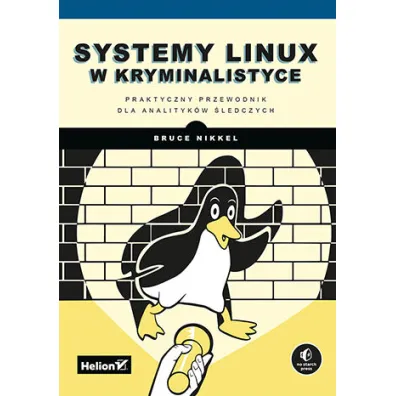 Systemy Linux w kryminalistyce. Praktyczny przewodnik dla analityk�w �ledczych - Bruce  Nikkel