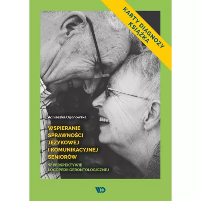 Wspieranie sprawno�ci j�zykowej i komunikacyjnej senior�w w perspektywie logopedii gerontologicznej - Agnieszka Ogonowska