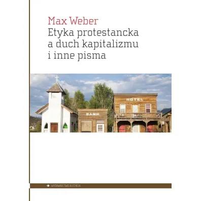 Etyka protestancka a duch kapitalizmu i inne pisma - Max Weber