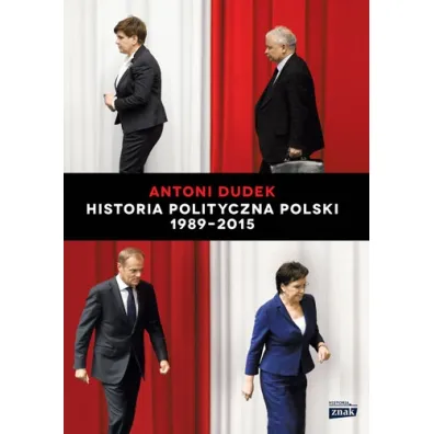 Historia polityczna polski 1989-2015 - Antoni Dudek