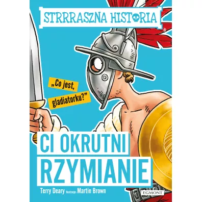 Ci okrutni Rzymianie. Strrraszna historia - Terry Deary