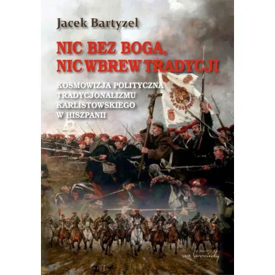 Nic bez Boga. Nic wbrew Tradycji wyd.2 BR - Jacek Bartyzel