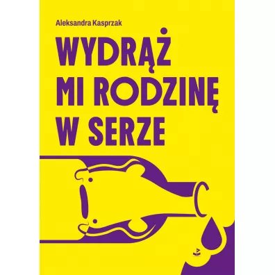 Wydr�� mi rodzin� w serze - Aleksandra  Kasprzak