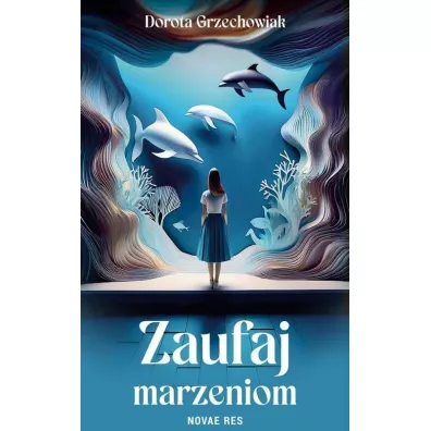 Zaufaj marzeniom - Dorota Grzechowiak