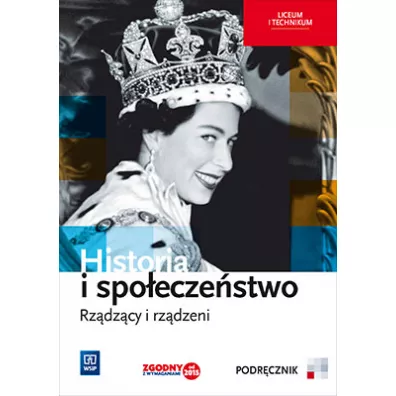 Historia i spo�ecze�stwo. Rz�dz�cy i rz�dzeni. Podr�cznik. Liceum i technikum - Agata Wyroda, Marcin Markowicz, Olga Pytli�ska-Markowicz